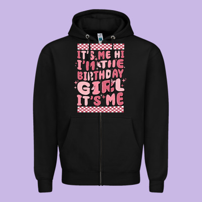 It's Me Hi I'm The Birthday Girl It's Me Zipper Hoodie Designed By Maliassmallbusiness