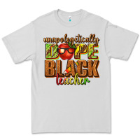 Dove Grey unapologetically dope black teacher juneteenth Premium Tee - texasbilliewilder