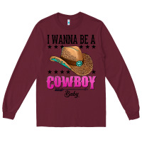 Burgundy i wanna be a cowboy baby Long Sleeve Tee - AdoDesignShop