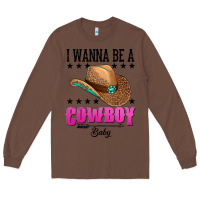 Chestnut i wanna be a cowboy baby Long Sleeve Tee - AdoDesignShop