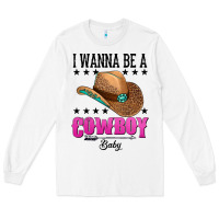 White i wanna be a cowboy baby Long Sleeve Tee - AdoDesignShop