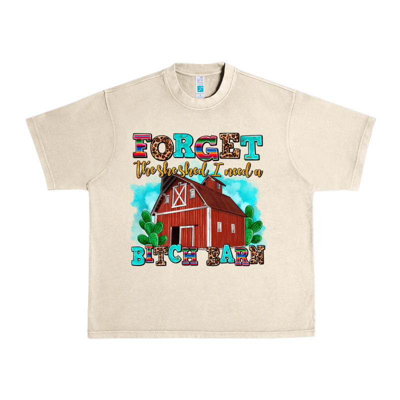 Forget The She Shed I Need A Bitch Barn Urban Heavy Tee by AdoDesignShop | Teevron