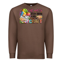 Chestnut i just want to stay home and craft Premium Sweatshirt - LillyAllenDesigns