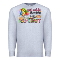 Heather Grey i just want to stay home and craft Premium Sweatshirt - LillyAllenDesigns