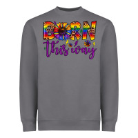 Born This Way Heavyweight Sweatshirt | Teevron