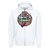Born To Dance Zipper Hoodie | Teevron
