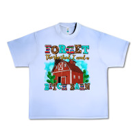 Forget The She Shed I Need A Bitch Barn Urban Heavy Tee | Teevron