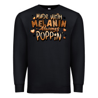 Black made with melanin always poppin' Premium Sweatshirt - LillyAllenDesigns