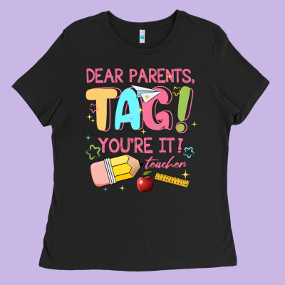Dear Parents Tag Youre It Teacher Ladies Tee Designed By Jahusdesignshop