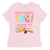 Bubblegum Pink dear parents tag youre it teacher Ladies Tee - JahusDesignShop