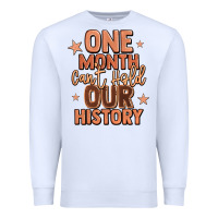 One Month Can't Hold Our History Premium Sweatshirt | Teevron