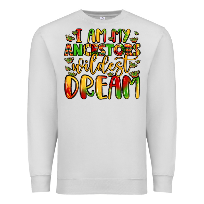I Am My Ancestors Wildest Dream Premium Sweatshirt by LillyAllenDesigns | Teevron