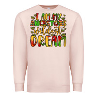 Pale Pink i am my ancestors wildest dream Premium Sweatshirt - LillyAllenDesigns