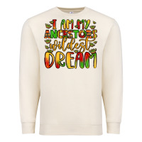Sandshell i am my ancestors wildest dream Premium Sweatshirt - LillyAllenDesigns