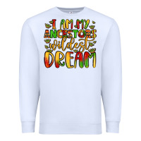 White i am my ancestors wildest dream Premium Sweatshirt - LillyAllenDesigns