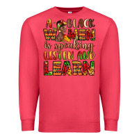 A Black Women Is Speaking Listen And Learn Premium Sweatshirt | Teevron