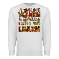 Oatmeal Heather a black women is speaking listen and learn Premium Sweatshirt - LillyAllenDesigns