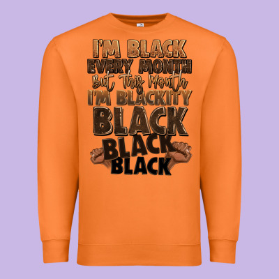 Im Black Every Month But This Month Im Blackity Bl Premium Sweatshirt Designed By Lillyallendesigns