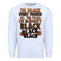 White im black every month but this month im blackity bl Premium Sweatshirt - LillyAllenDesigns