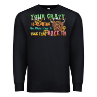 Black your crazy is showing cow Premium Sweatshirt - LillyAllenDesigns