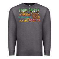 Charcoal Heather your crazy is showing cow Premium Sweatshirt - LillyAllenDesigns