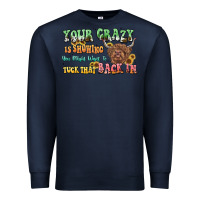 Navy your crazy is showing cow Premium Sweatshirt - LillyAllenDesigns