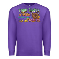 Purple your crazy is showing cow Premium Sweatshirt - LillyAllenDesigns