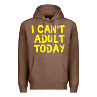 Chestnut I Can t Adult Today Premium Hoodie - Bettercallsaul