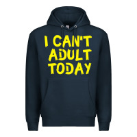Navy I Can t Adult Today Premium Hoodie - Bettercallsaul