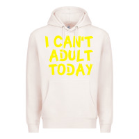 Pale Pink I Can t Adult Today Premium Hoodie - Bettercallsaul