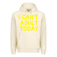 Sandshell I Can t Adult Today Premium Hoodie - Bettercallsaul