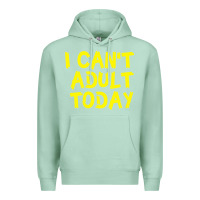 Seafoam I Can t Adult Today Premium Hoodie - Bettercallsaul