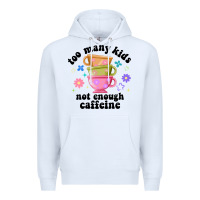 White too many kids not enough caffeine Premium Hoodie - JahusDesignShop