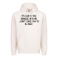 It's Okay If You Disagree With Me Premium Hoodie | Teevron