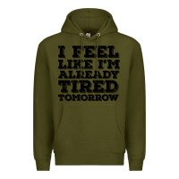 Army Green I Feel Like I m Already Tired Tomorrow Premium Hoodie - Bettercallsaul