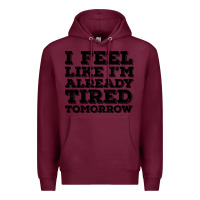 Burgundy I Feel Like I m Already Tired Tomorrow Premium Hoodie - Bettercallsaul