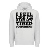 Dove Grey I Feel Like I m Already Tired Tomorrow Premium Hoodie - Bettercallsaul