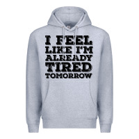 Heather Grey I Feel Like I m Already Tired Tomorrow Premium Hoodie - Bettercallsaul
