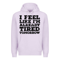 Lilac I Feel Like I m Already Tired Tomorrow Premium Hoodie - Bettercallsaul