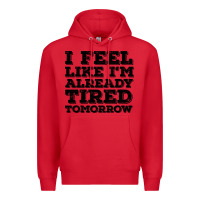 Red I Feel Like I m Already Tired Tomorrow Premium Hoodie - Bettercallsaul