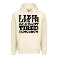 Sandshell I Feel Like I m Already Tired Tomorrow Premium Hoodie - Bettercallsaul