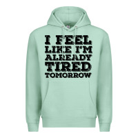 Seafoam I Feel Like I m Already Tired Tomorrow Premium Hoodie - Bettercallsaul