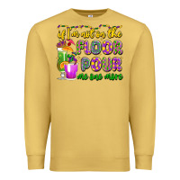 Antique Gold if i'm not on the floor pour me one more Premium Sweatshirt - LillyAllenDesigns