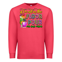 Cardinal if i'm not on the floor pour me one more Premium Sweatshirt - LillyAllenDesigns