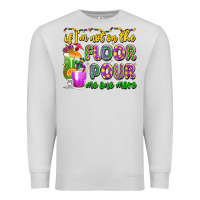 Dove Grey if i'm not on the floor pour me one more Premium Sweatshirt - LillyAllenDesigns