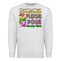 Oatmeal Heather if i'm not on the floor pour me one more Premium Sweatshirt - LillyAllenDesigns