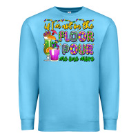 Ocean Blue if i'm not on the floor pour me one more Premium Sweatshirt - LillyAllenDesigns