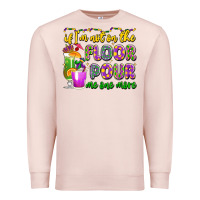 Pale Pink if i'm not on the floor pour me one more Premium Sweatshirt - LillyAllenDesigns
