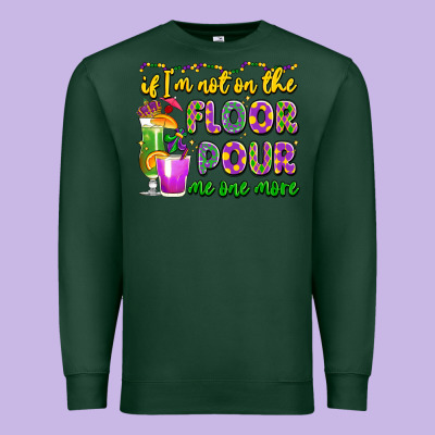 If I'm Not On The Floor Pour Me One More Premium Sweatshirt Designed By Lillyallendesigns