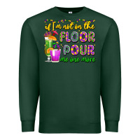 Sports Green if i'm not on the floor pour me one more Premium Sweatshirt - LillyAllenDesigns